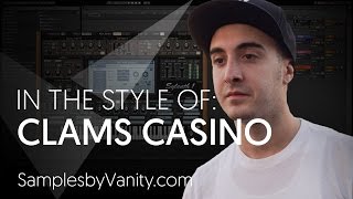 CLAMS CASINO Tutorial: In The Style Of Vol.13 - Clams Casino + Sample Pack (Palace Remake)