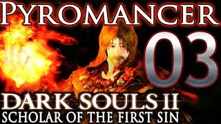 Dark Souls 2 [SotFS] Pyromancer Walkthrough/Guide (Part 3) Scholar of the First Sin Pyromancy Build