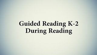 Guided Reading K-2-During Reading