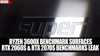 Ryzen 3600X Benchmark Surfaces | RTX 2060S & RTX 2070S Benchmarks Leak