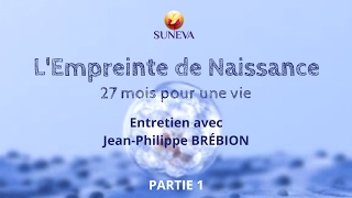 L'EMPREINTE DE NAISSANCE avec Jean-Philippe BRÉBION - Partie 1/2