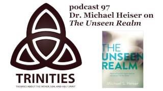Dr. Michael Heiser on The Unseen Realm - trinities 097
