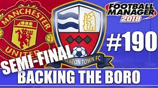 Backing the Boro FM18 | NUNEATON | Part 190 | SEMI FINAL | Football Manager 2018