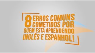 8 erros comuns cometidos em Inglês e Espanhol