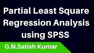 Partial Least Square(PLS) Regression Analysis Using SPSS by G N Satish Kumar