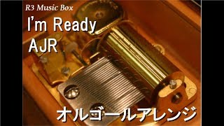 I'm Ready/AJR【オルゴール】