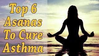 Yoga - Top 6 Yoga Asanas to Cure Asthma - Breathing Exercises for Beginners