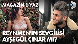 Reynmen'in sevgilisi Ayşegül Çınar mı? Magazin D Yaz