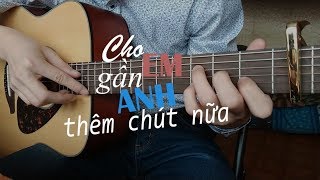 Hương Tràm - Cho Em Gần Anh Thêm Chút Nữa - Fingerstyle guitar cover
