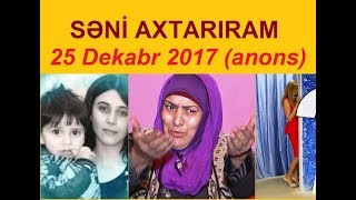Səni axtarıram 25 dekabr 2017 saat 15.25 ANONS / Seni axtariram 25.12.2017 (canli)