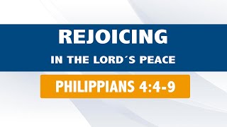 REJOICING IN LORDS ’S PEACE. (019 PHILIPPIANS  4:4-9)