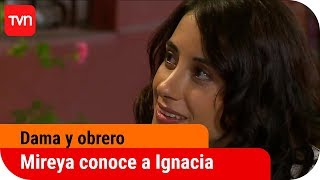 Mireya conoce a Ignacia | Dama y obrero - T1E3