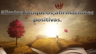 Elimina bloqueos,afirmaciones positivas