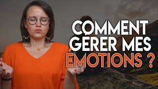 COMMENT GÉRER MES ÉMOTIONS ?