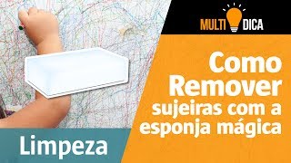 Como remover vários tipos de sujeiras com a esponja mágica