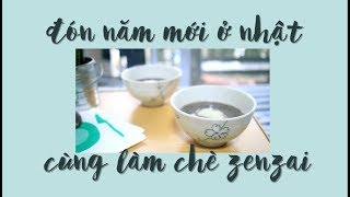 Tea You Đón Năm Mới Ở Nhật và Cùng Làm Chè Zenzai || Celebrating New Year in Japan and How To Zenzai