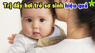 Nguyên nhân, cách phòng và mẹo chữa trị đầy hơi ở trẻ sơ sinh hiệu quả nhất