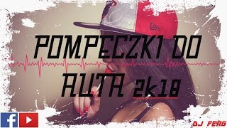 ? ▲POMPECZKI DO AUTA 2k18▲ ? ? CLUB MUSIC ? MUZYKA DO SAMOCHODU 2018 ?