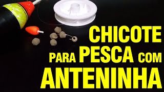 CHICOTE PARA PESCA COM ANTENINHA