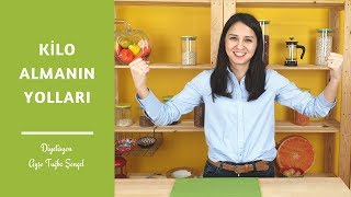 Kilo Almanın Yolları - 8 ETKİLİ KİLO ALDIRICI YÖNTEM - Diyetisyen Ayşe Tuğba Şengel