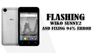 How to flash wiko Sunny 2 and fix 94% error