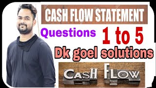 Cash flow statement | Q1 to Q5 | Part 1 | Dk goel solutions | Accounts | Commerce guruji | Dk goel |
