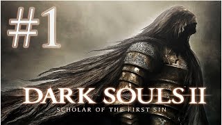 Dark Souls II Scholar of the First Sin прохождение #1