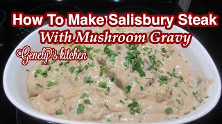 How To Make Salisbury Steak With Mushroom Gravy (Genely’s Kitchen)