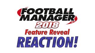BREAKING: Football Manager 2018 Headline Feature LIVE REACTION!