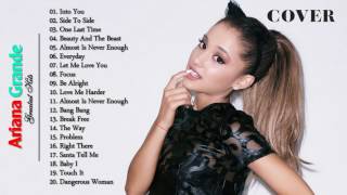 Ariana Grande Greatest Hits 2017 - Ariana Grande Best Songs Full Cover