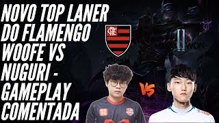 NOVO TOP LANER COREANO DO FLAMENGO , WOOFE VS NUGURI -GAMEPLAY COMENTADA