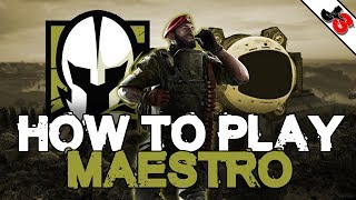 How To Play Maestro | Rainbow Six Siege Operator Tutorial