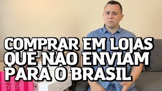 Aprenda a comprar em lojas que não enviam para o Brasil
