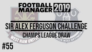FM19 | SAF CHALLENGE | EP. 55 | CHAMPIONS LEAGUE DRAW | WEST HAM ?