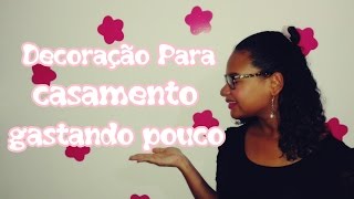 DECORAÇÃO DE CASAMENTO GASTANDO POUCO #QUEROCASAR / CASEI NOVA