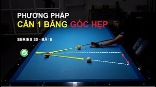 Học Bida Lên Series 30 | Bài 05: Phương Pháp Căn 1 Băng Góc Hẹp (bida8.vn)