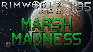 Rimworld: Marsh Madness [Beta 18] Part 35: Sickly [Cassandra Extreme]
