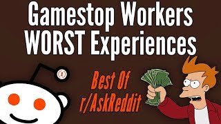 Gamestop Workers Share Their WORST Experiences - r/AskReddit