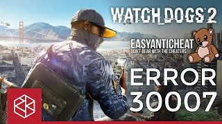 Watch Dogs 2 Launch Error Problem Solved (EasyAntiCheat Error : 30007)