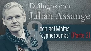 Entrevista con activistas 'cypherpunks' (Parte 2) - Diálogos con Julian Assange (E8)