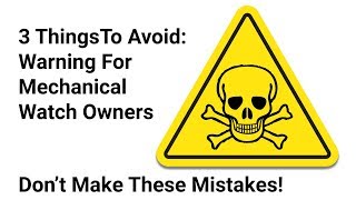 3 Mistakes Every Mechanical Watch Owner Needs To Avoid