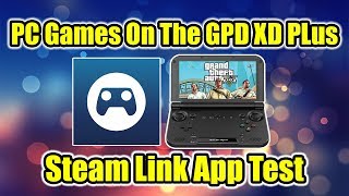 New Steam Link App GPD XD Plus Test Play PC Games On Android