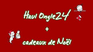 Unboxing / Haul Ongle24  + cadeaux de Noël