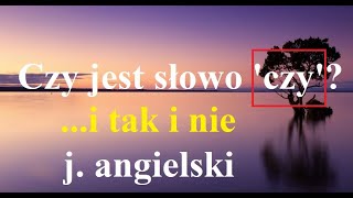 Czy jest słowo 'czy'?  -j. angielski poziom podstawowy i nie tylko