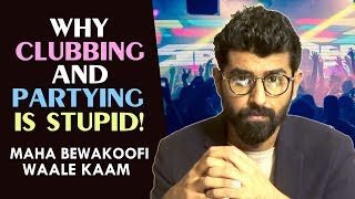Why Clubbing and Partying is STUPID!
