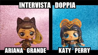Intervista Doppia alle LOL Surprise ARIANA GRANDE e KATY PERRY