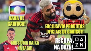DAZN TRANSMITE A RECOPA! NADA DE CARIOCA NA GLOBO! Baixa na Zaga! Produtos Licenciados de Gabigol!