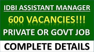 IDBI ASSISTANT MANAGER 2019 600 VACANCIES RELEASED || PRIVATE OR GOVT JOB ???