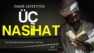 ÖMER SEYFETTİN - ÜÇ NASİHAT (Muhteşem İbretlik Hikaye)
