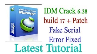 IDM Crack 6.28 build 17 + Patch ( Fake Serial Error Fixed ) Latest